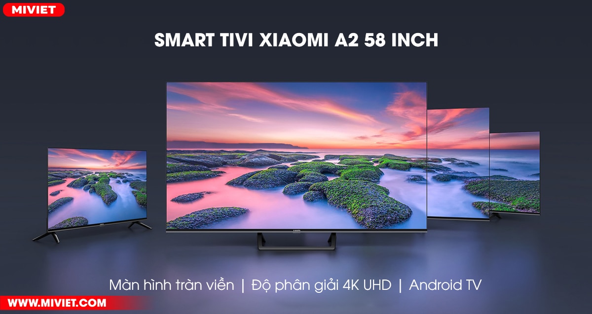 Smart Tivi Xiaomi A2 58 inch - Bản Quốc Tế - Chính Hãng Xiaomi Việt Nam - BH 24 Tháng - Full VAT Smart Tivi Xiaomi A2 58 inch - Phiên bản Quốc Tế
