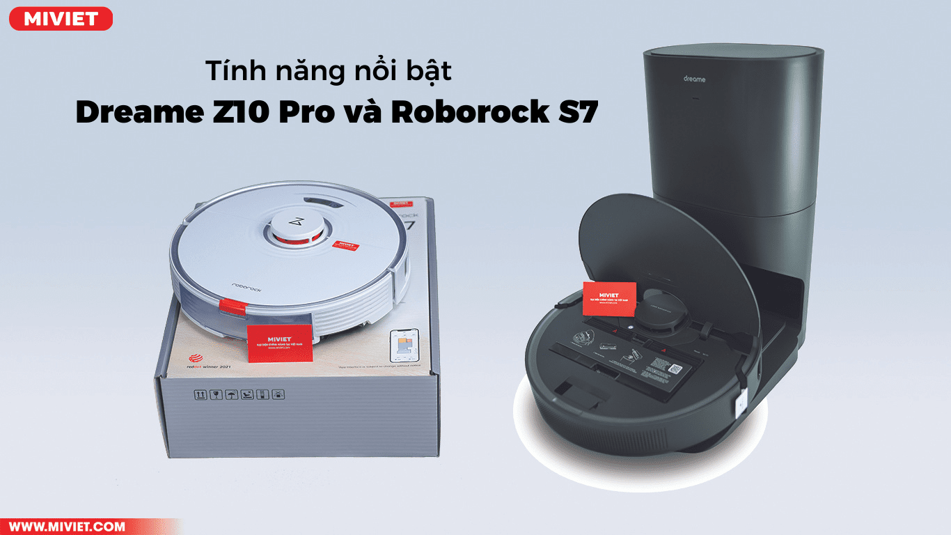 So sánh robot hút bụi Dreame Z10 Pro và Roborock S7 Tính năng nổi bật của Dreame Z10 Pro và Roborock S7