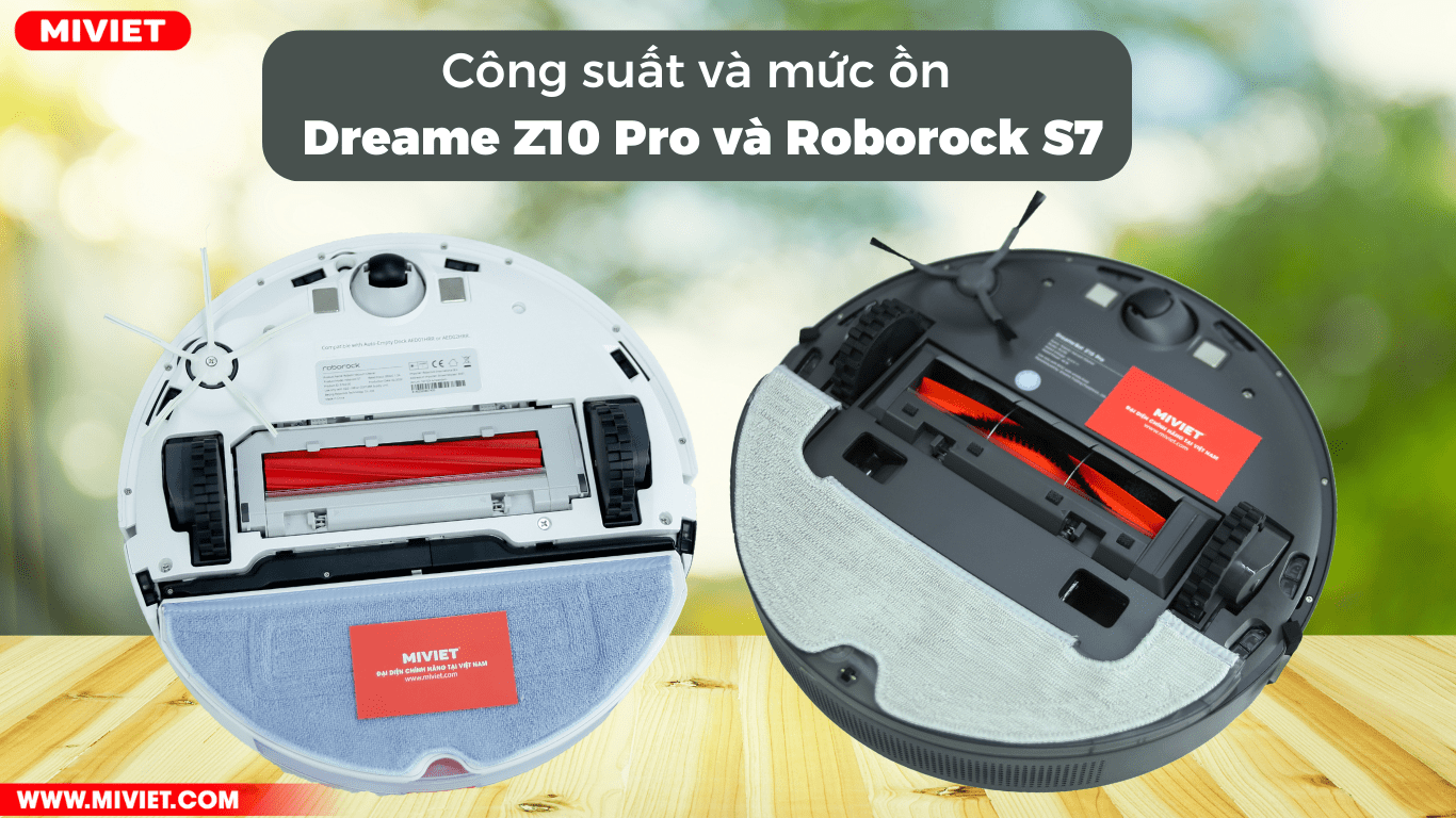 So sánh robot hút bụi Dreame Z10 Pro và Roborock S7 Công suất và mức độ ồn của Dreame Z10 Pro và Roborock S7