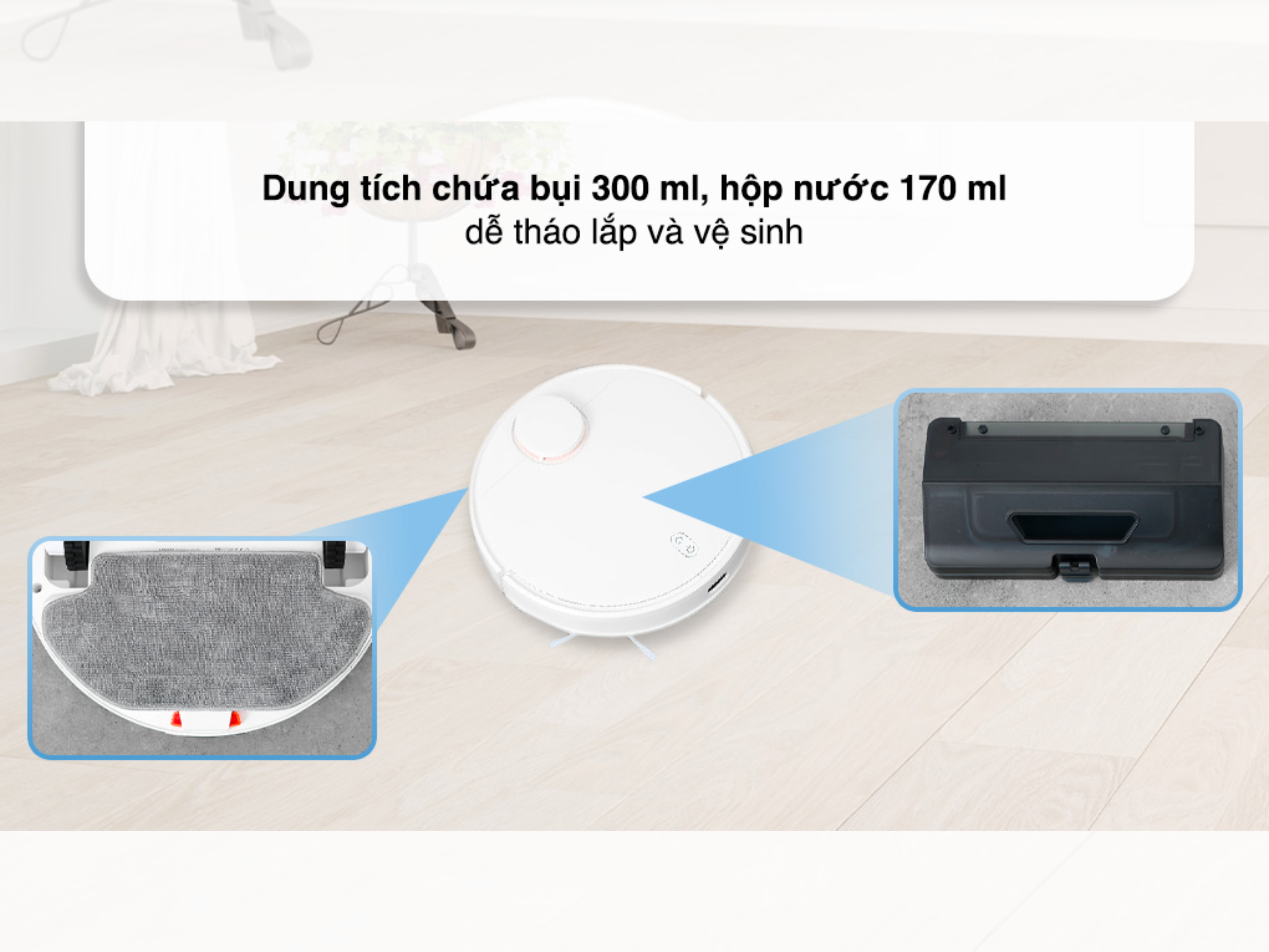 Robot Hút Bụi Lau Nhà Xiaomi Vacuum Mop S10 Dung tích chứa bụi và nước lớn nên tiết kiệm được thời gian vệ sinh